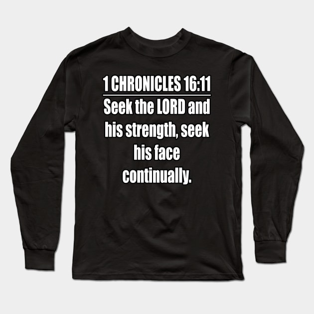 1 Chronicles 16:11 KJV Bible verse. Seek the LORD and his strength, Seek his face continually. KJV: King James Version Long Sleeve T-Shirt by Holy Bible Verses